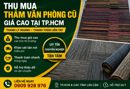 Thu Mua Thảm Văn Phòng Cũ Giá Cao Tại TP.HCM Mới Nhất – Thanh Toán Nhanh, Thu Mua Tận Nơi